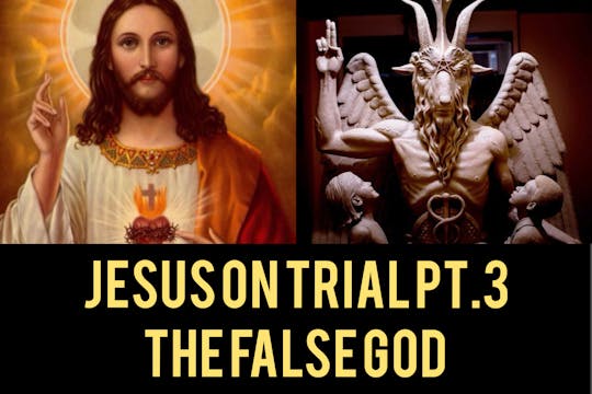 JESUS ON TRIAL PT.3 :The False god