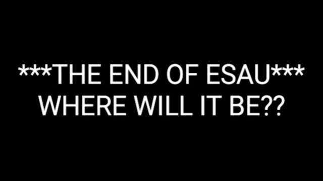 ESAU PT.7 (THE END OF ESAU)