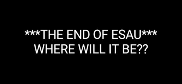 ESAU PT.7 (THE END OF ESAU)