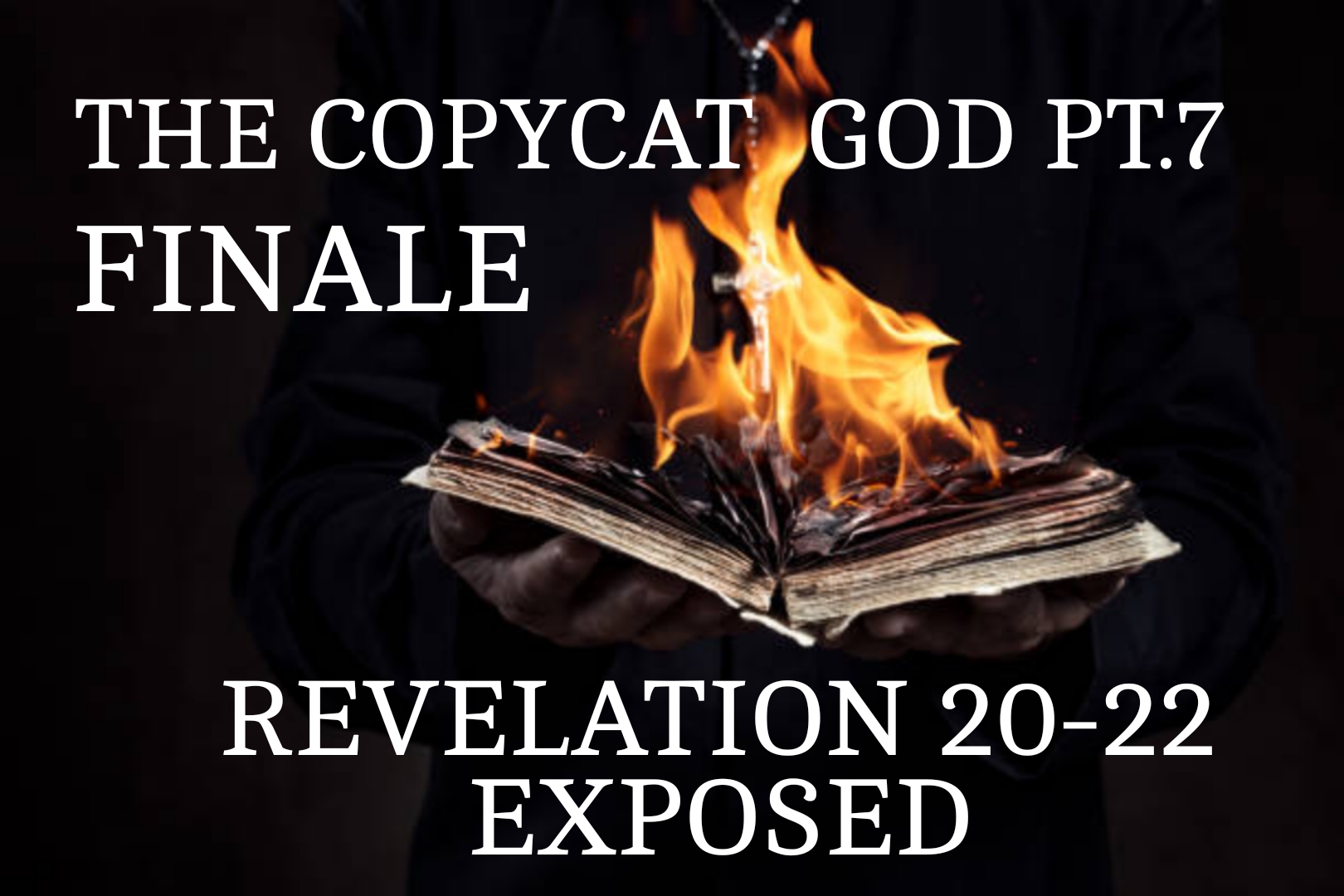 THE COPYCAT GOD PT.7 (REVELATION EXPOSED) CHAPTERS 20-22