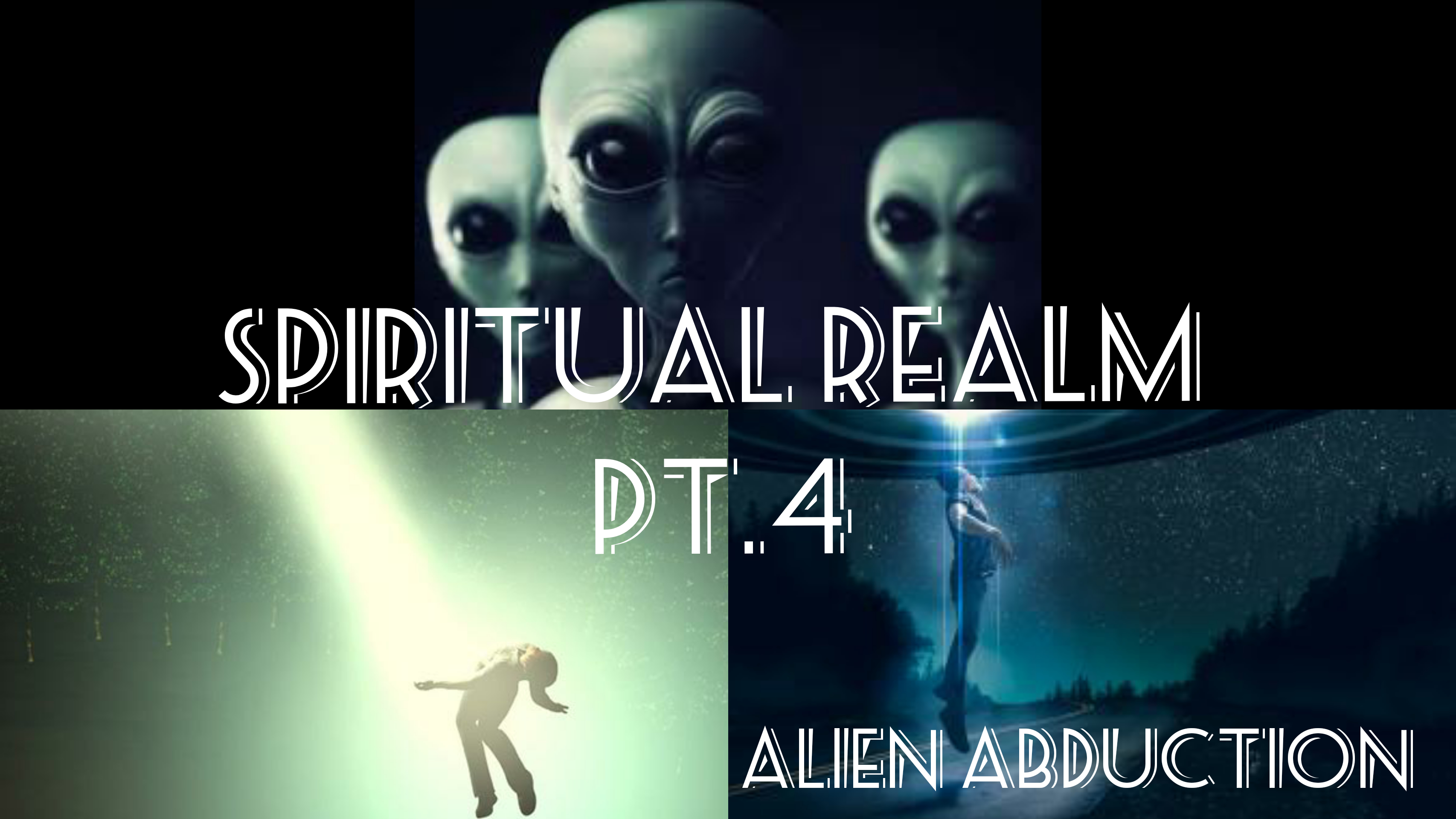 SPIRITUAL REALM PT.4 (👽LIEN ABDUCTION )