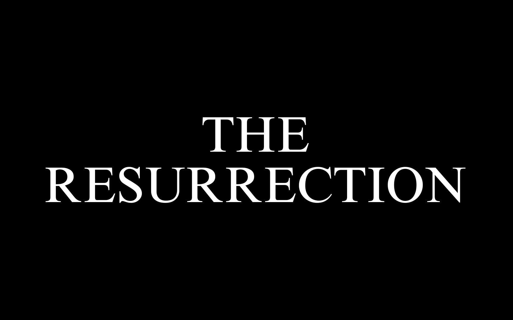 THE RESURRECTION