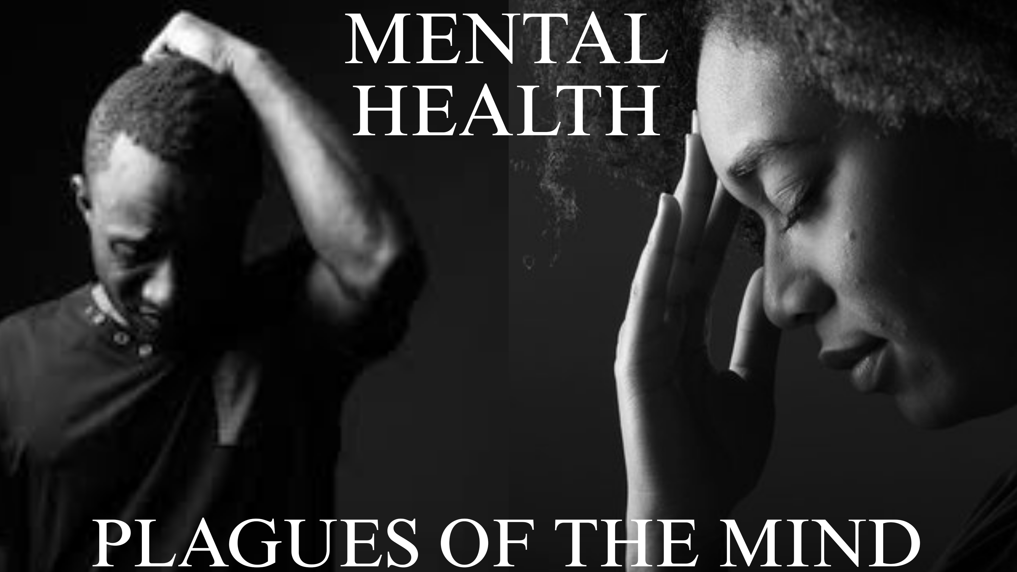 MENTAL HEALTH: PLAGUES OF THE MIND