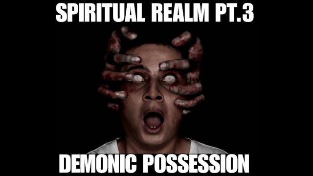 SPIRITUAL REALM PT.3 DEMONIC POSSESSION