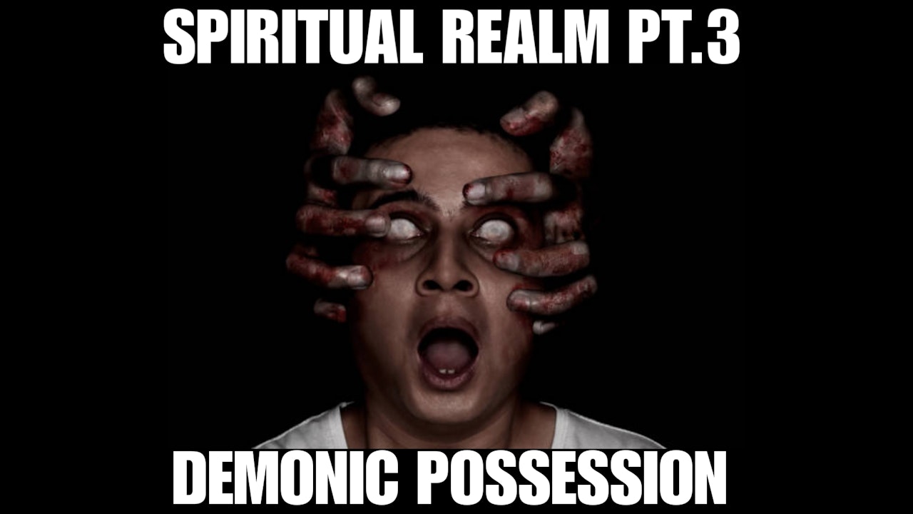 SPIRITUAL REALM PT.3 DEMONIC POSSESSION