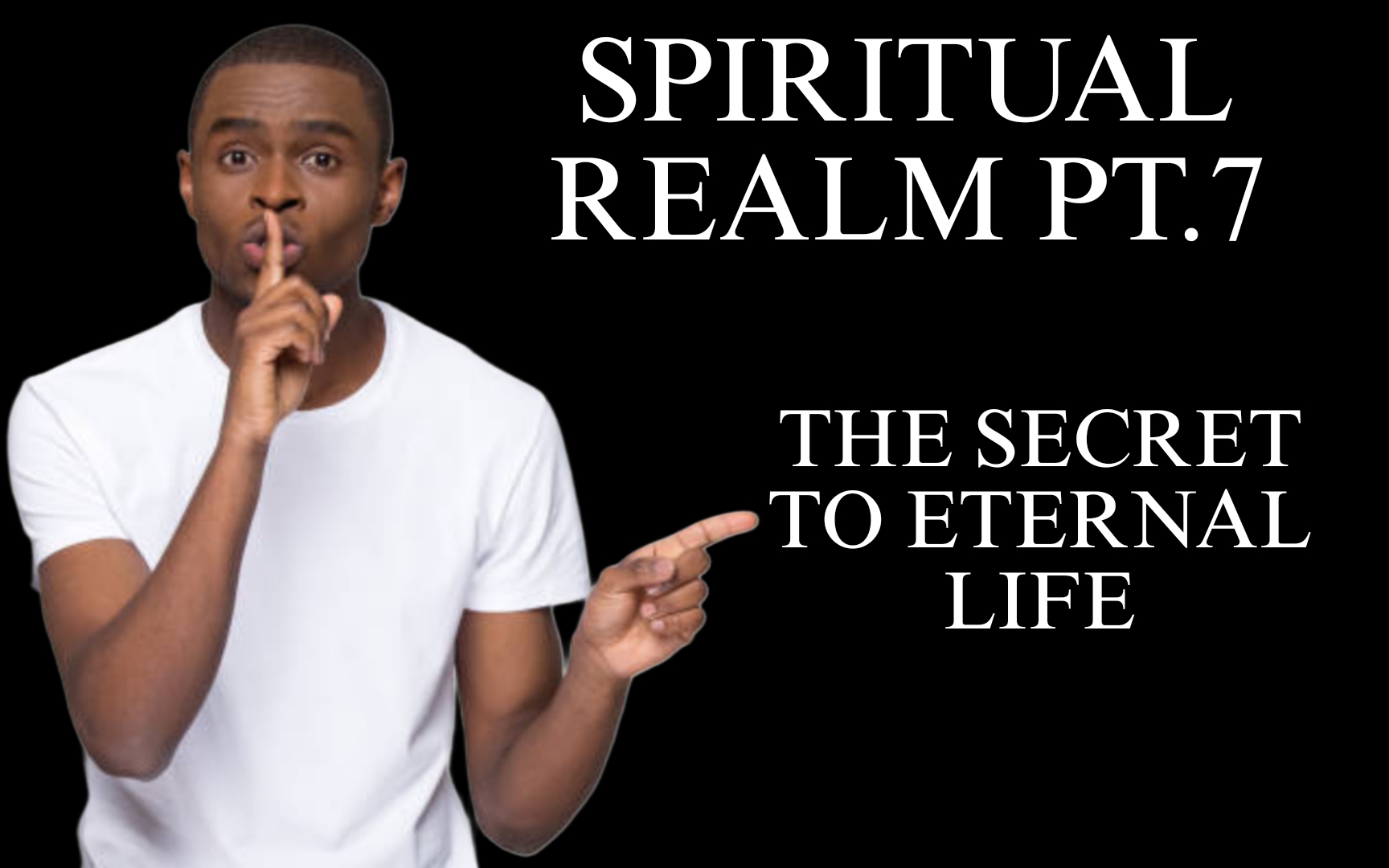 SPIRITUAL REALM PT.7 (THE SECRET TO ETERNAL LIFE)