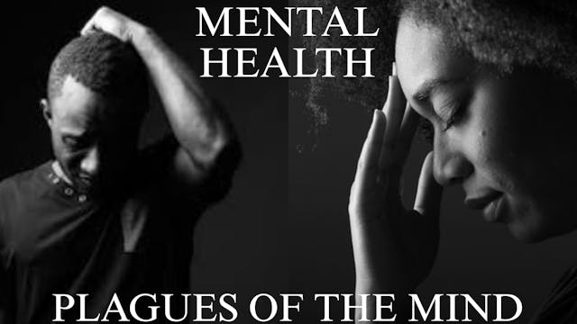 MENTAL HEALTH: PLAGUES OF THE MIND