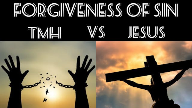 FORGIVENESS OF SIN: TMH VS JESUS