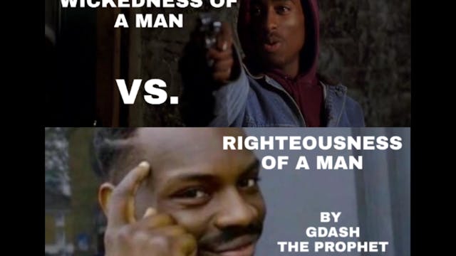 WICKEDNESS OF A MAN VS. THE RIGHTEOUSNESS OF A MAN PT.2