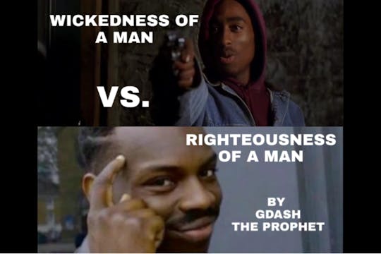 WICKEDNESS OF A MAN VS. THE RIGHTEOUSNESS OF A MAN PT.2