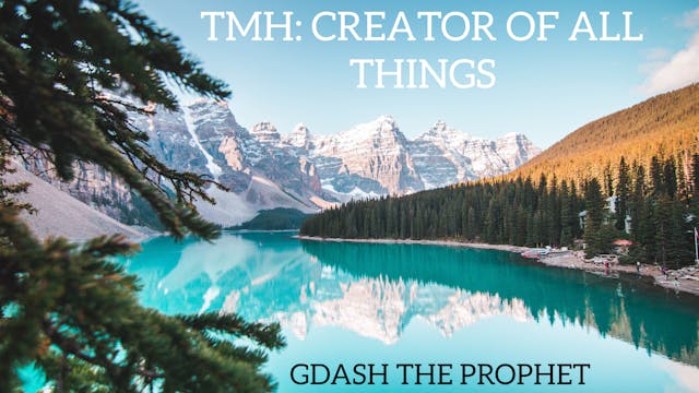 TMH: CREATOR OF ALL THINGS