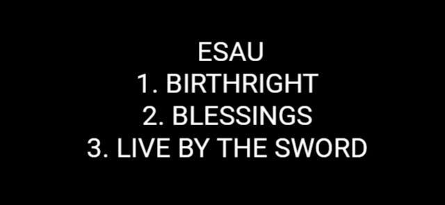ESAU PT.7 (BIRTH RIGHT+ BLESSINGS + LIVING BY THE SWORD)