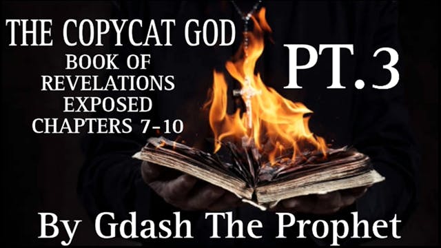 THE COPYCAT GOD PT.3 (REVELATIONS CHAPTER 7-10) EXPOSED