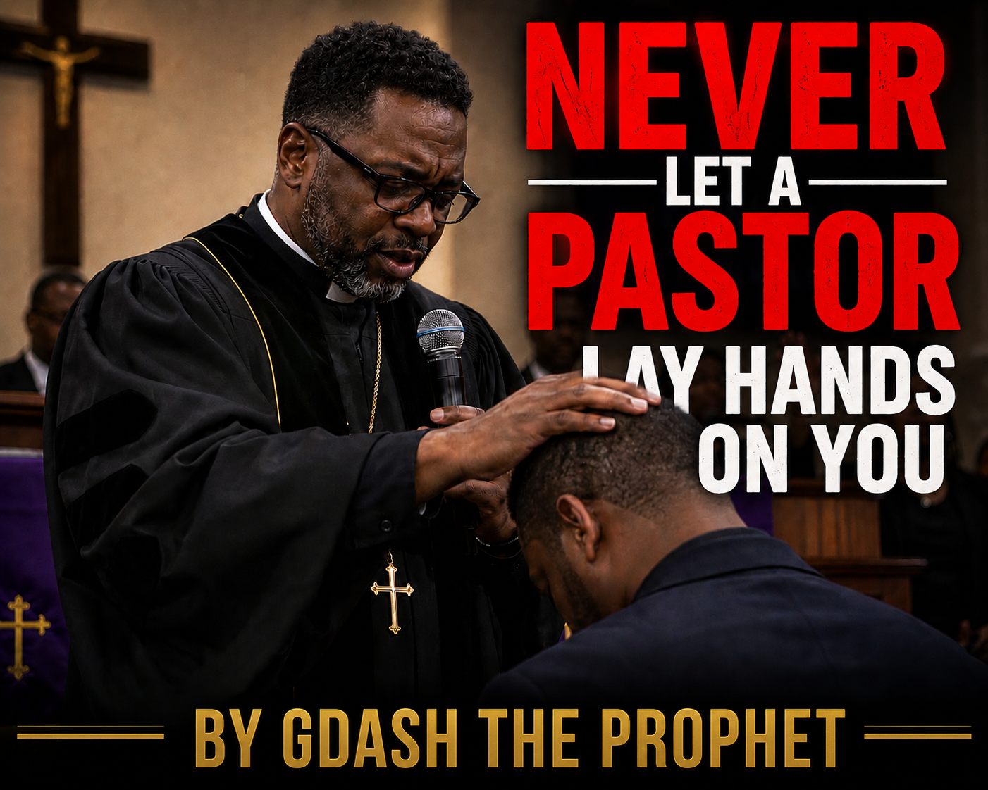 NEVER LET A PASTOR LAY HANDS ON YOU