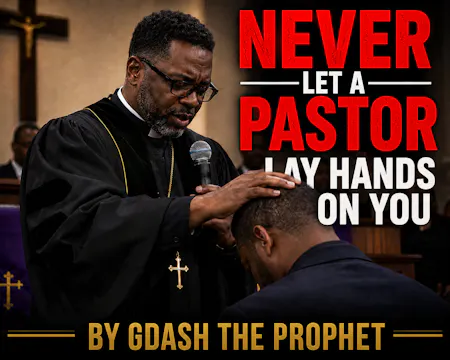 NEVER LET A PASTOR LAY HANDS ON YOU