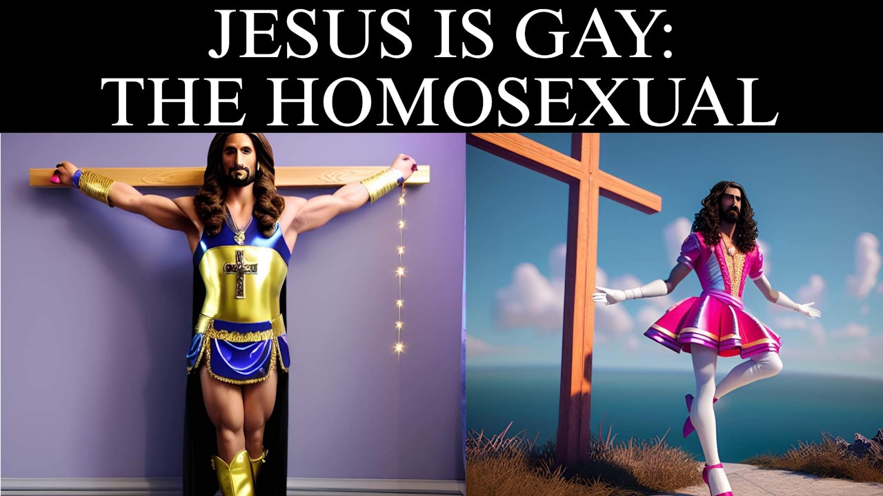 JESUS IS GAY: THE HOMOSEXUAL