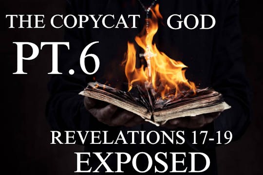 THE COPYCAT GOD PT.6 (REVELATION) CHAPTERS 17-19