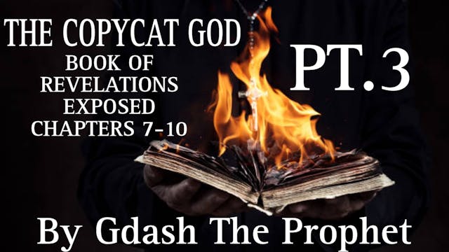 THE COPYCAT GOD PT.3 (REVELATIONS CHAPTER 7-10) EXPOSED