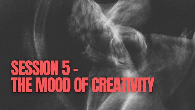 Session 5 - The Mood of Creativity