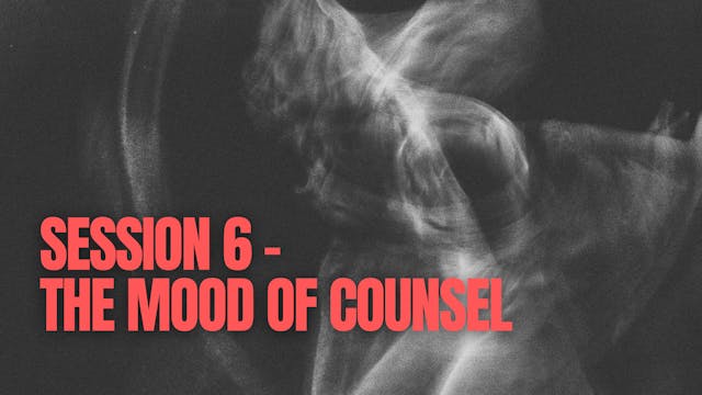 Session 6 - The Mood of Counsel