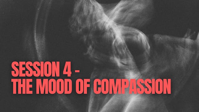 Session 4 - The Mood of Compassion