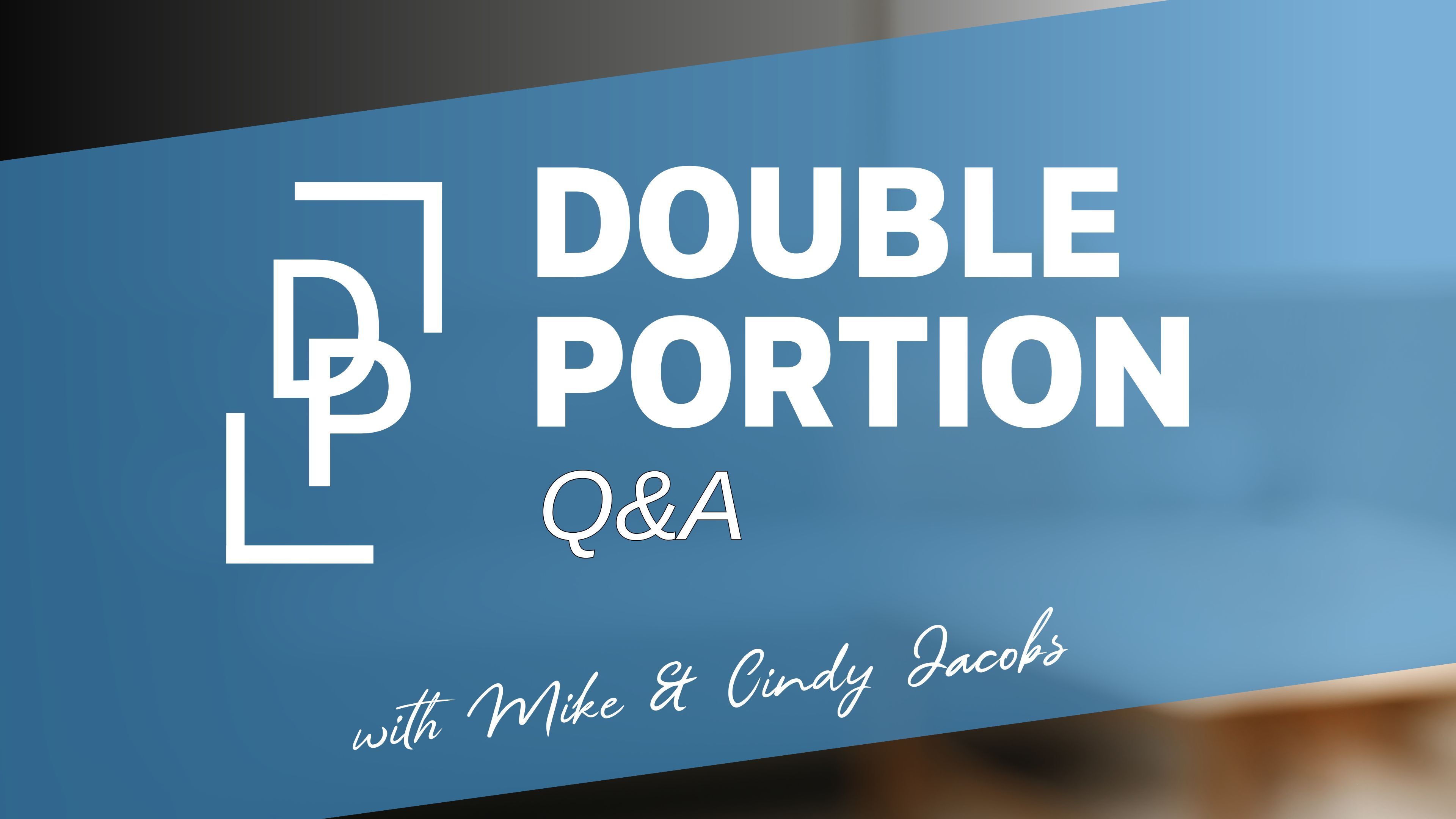 Double Portion Q&A