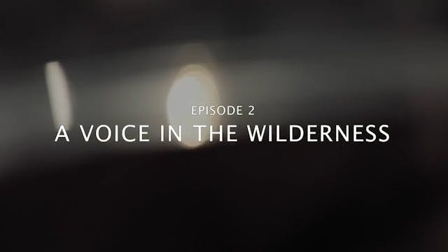 Episode 2 - Voice in the Wilderness