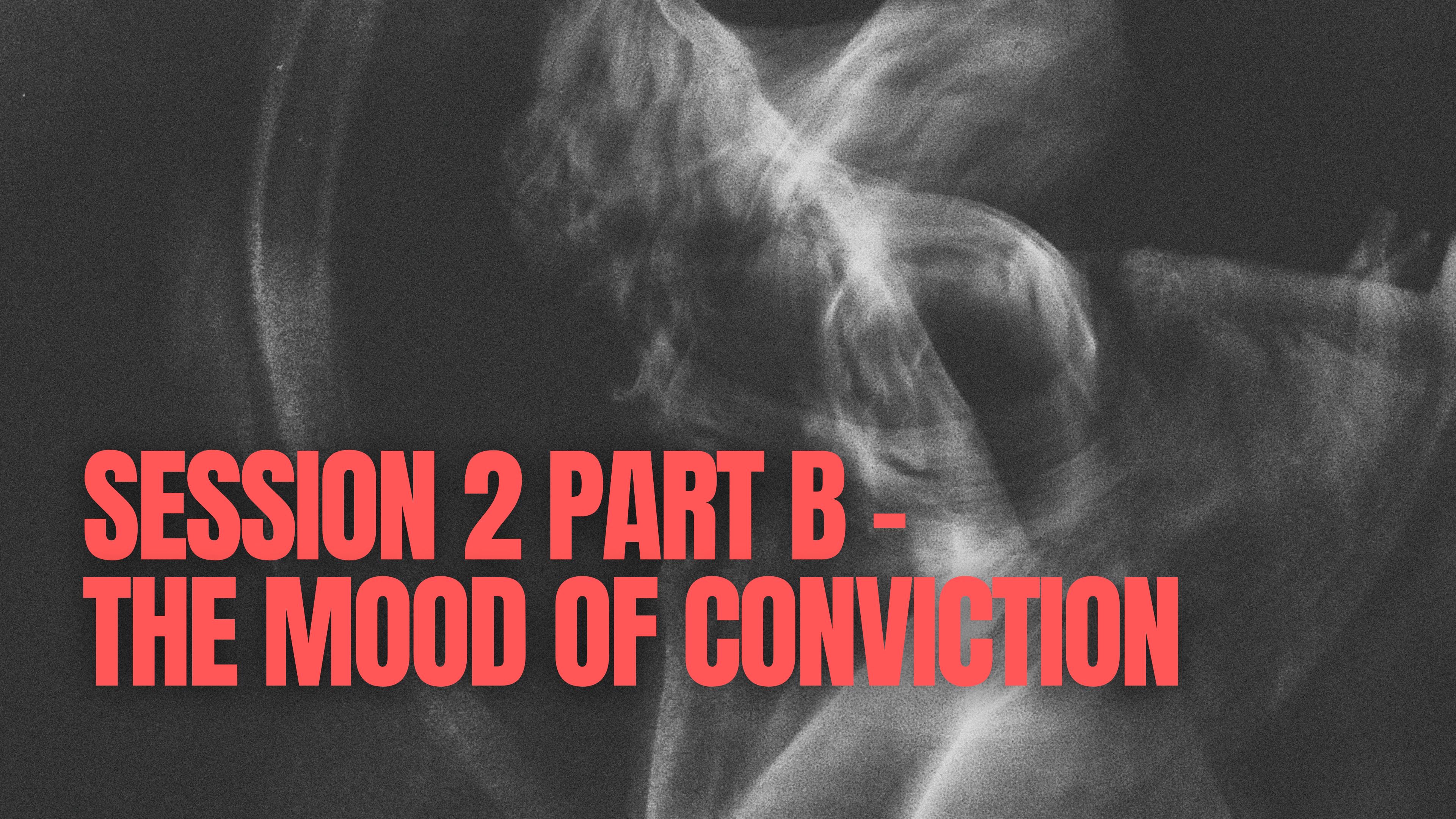 Session 2 part B - The Mood of Conviction