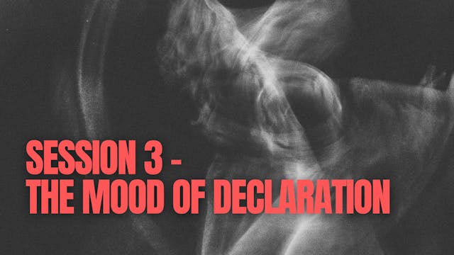 Session 3 - The Mood of Declaration