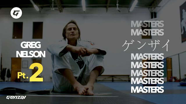 GENZAI MASTERS - Greg Nelson Pt. 2