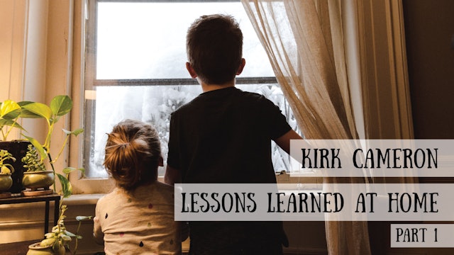 Kirk Cameron - Lessons Learned at Home, Part 1