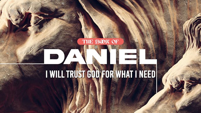 Daniel: I Will Trust God for what I Need