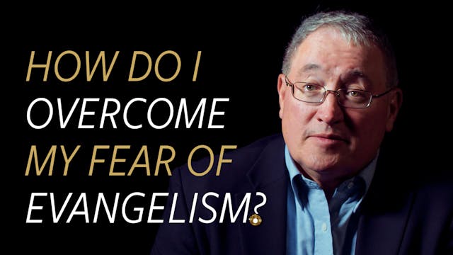 How do I Overcome My Fear of Evangelism?