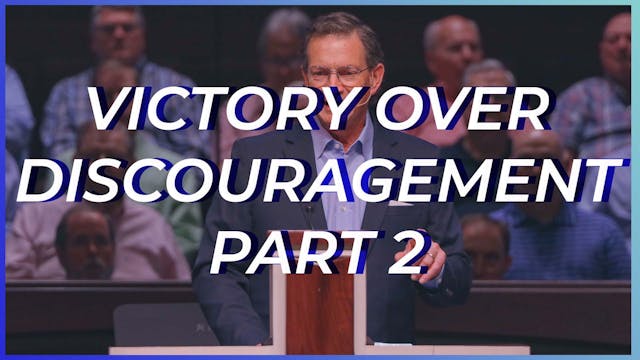 Victory Over Discouragement: Part 2