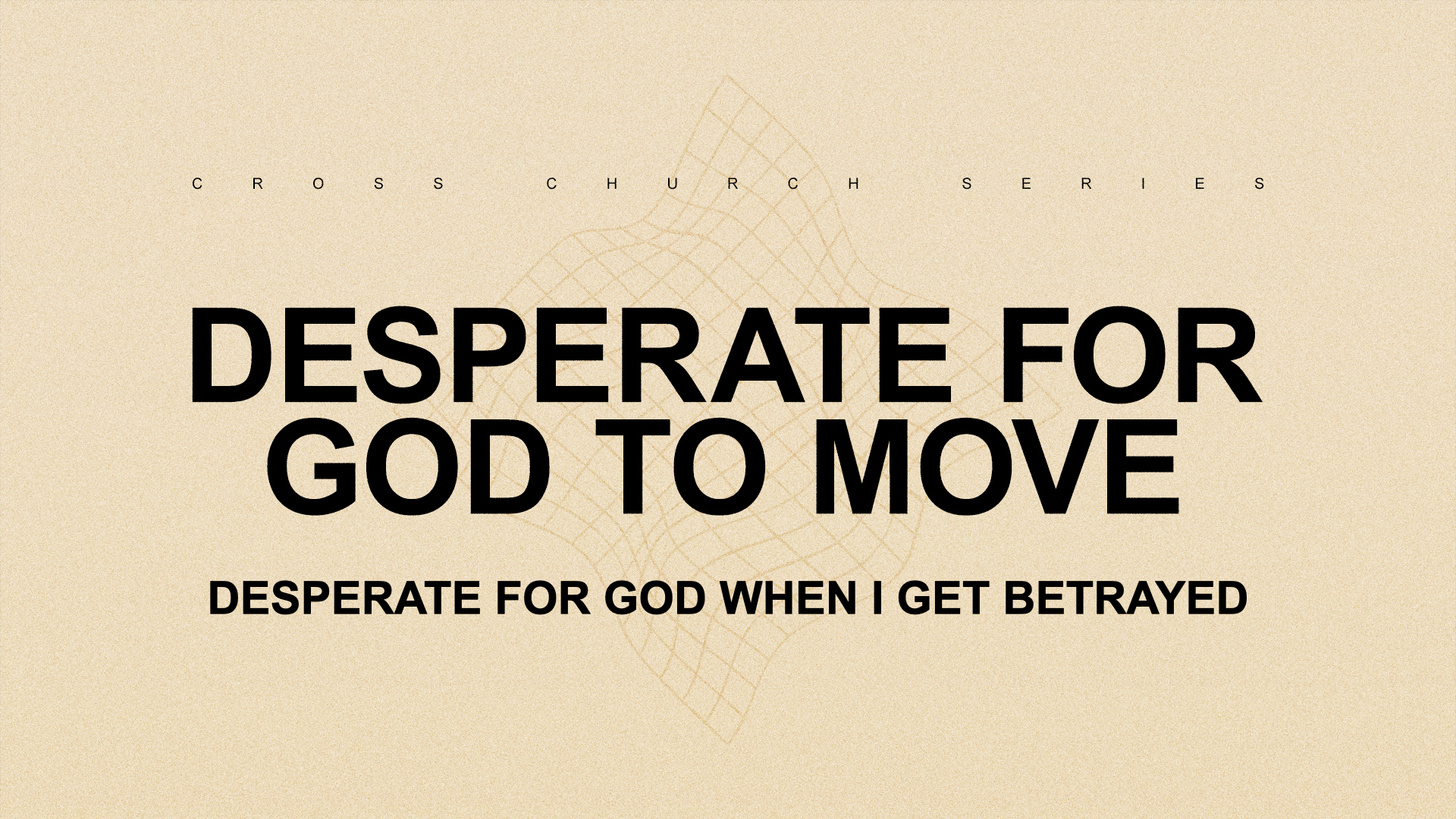 Desperate for God When I Get Betrayed