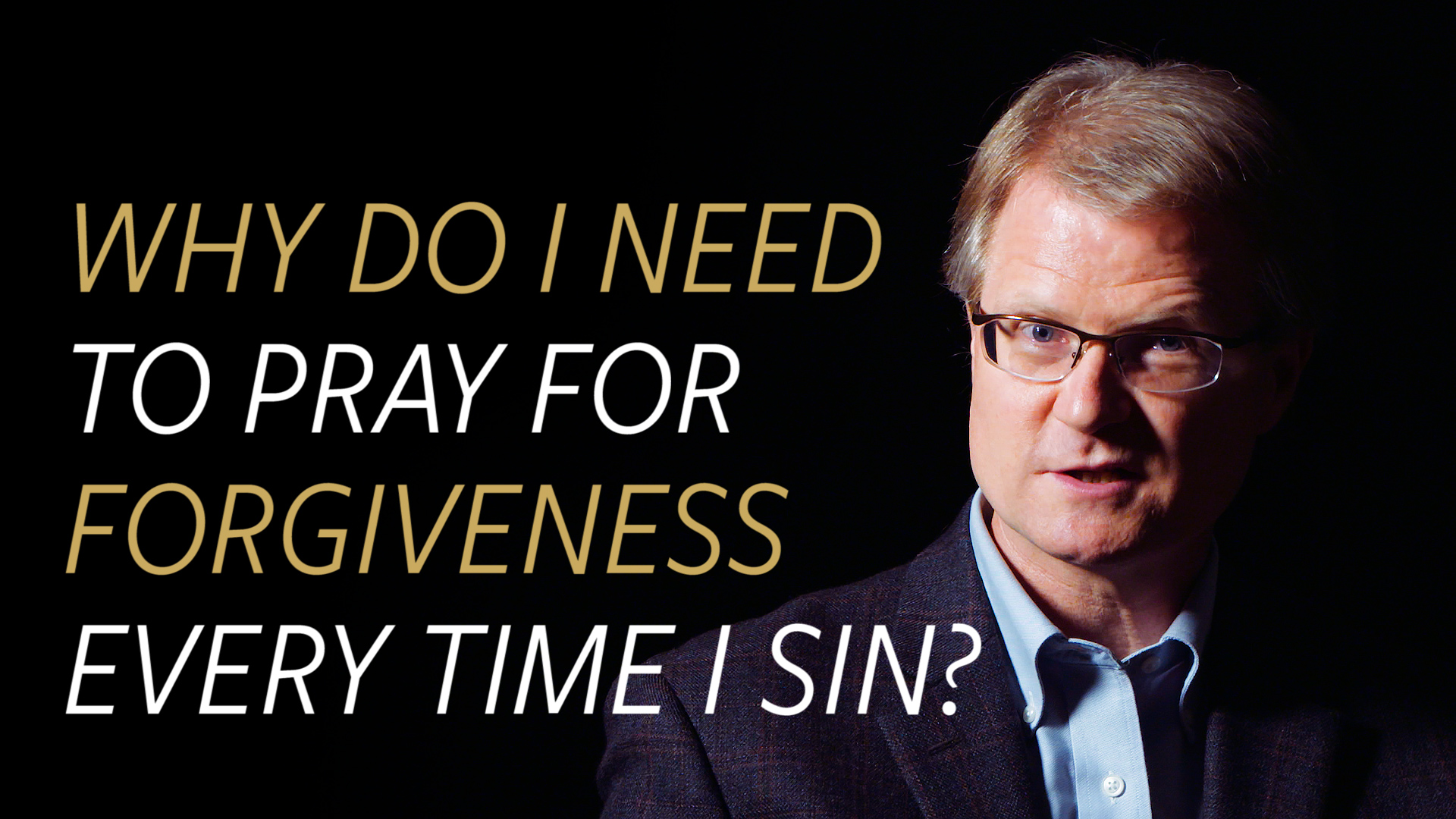 Why do I Need to Pray for Forgiveness Every Time I Sin?