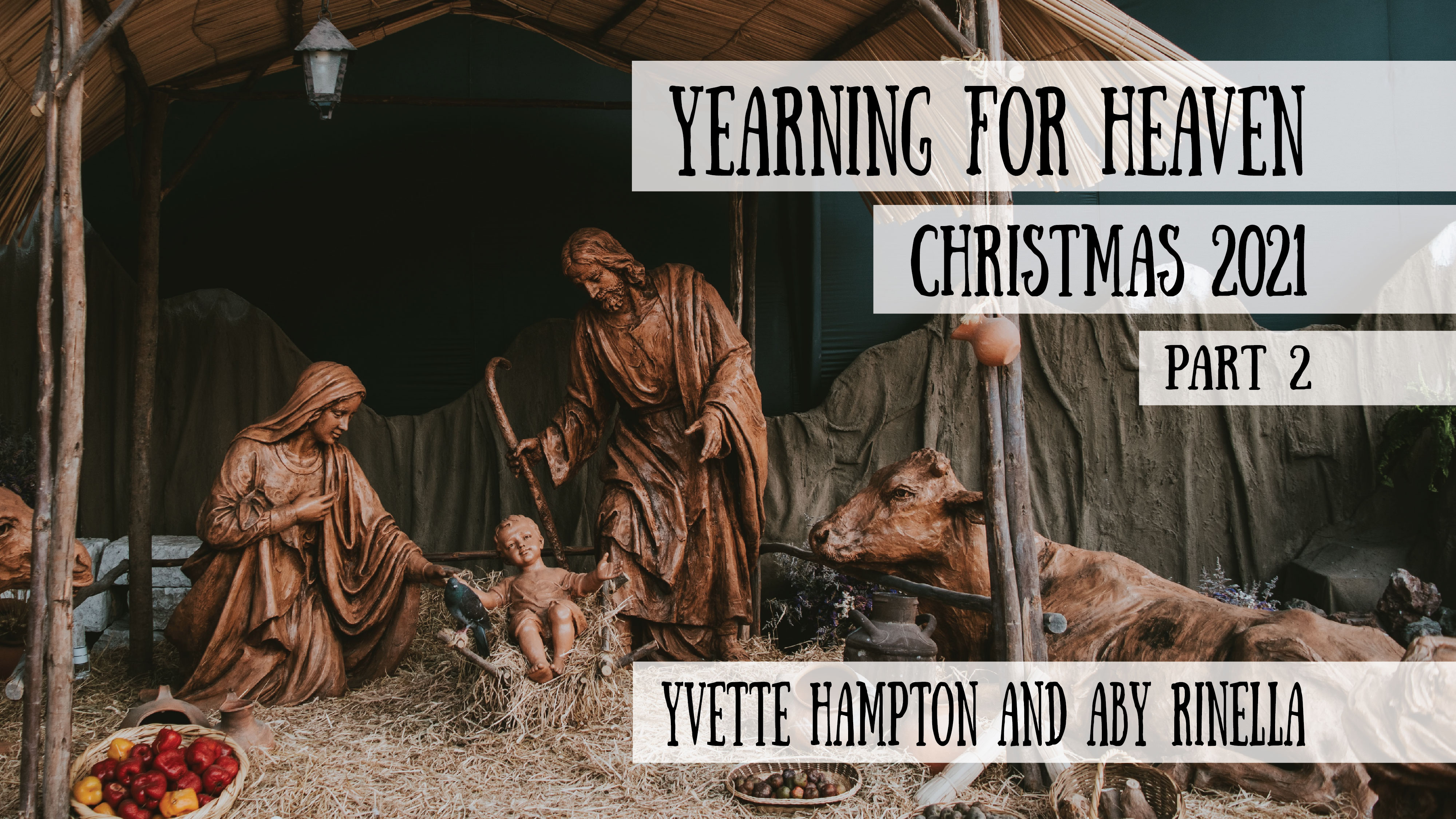 Yearning for Heaven, Part 2  - Yvette Hampton and Aby Rinella - Christmas 2021