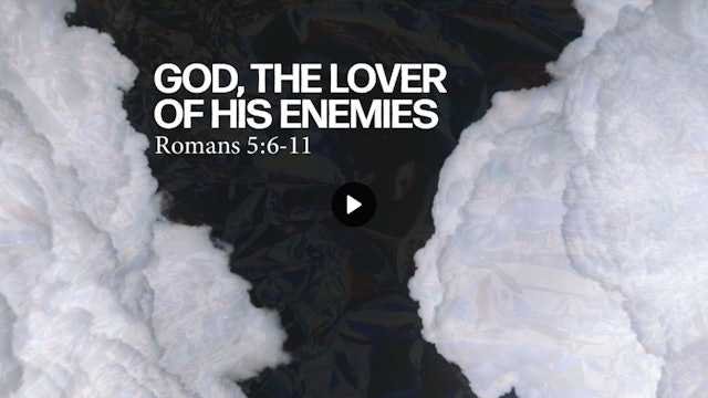 God, The Lover Of His Enemies: FBC Woodstock - July 17, 2022