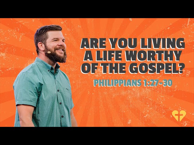 Are You Living a Life Worthy of The Gospel?
