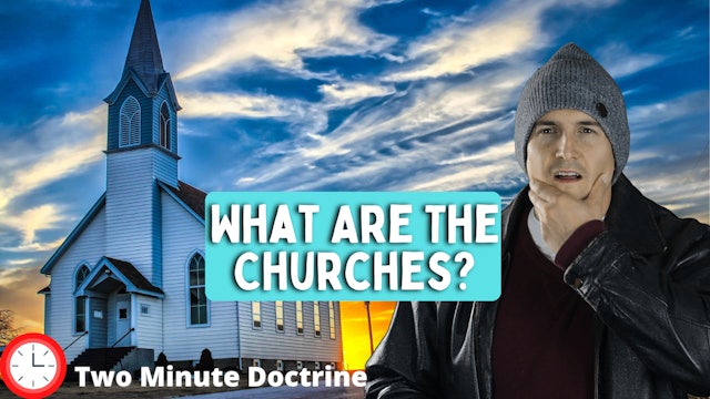 What Are The Churches? | Two Minute Doctrine