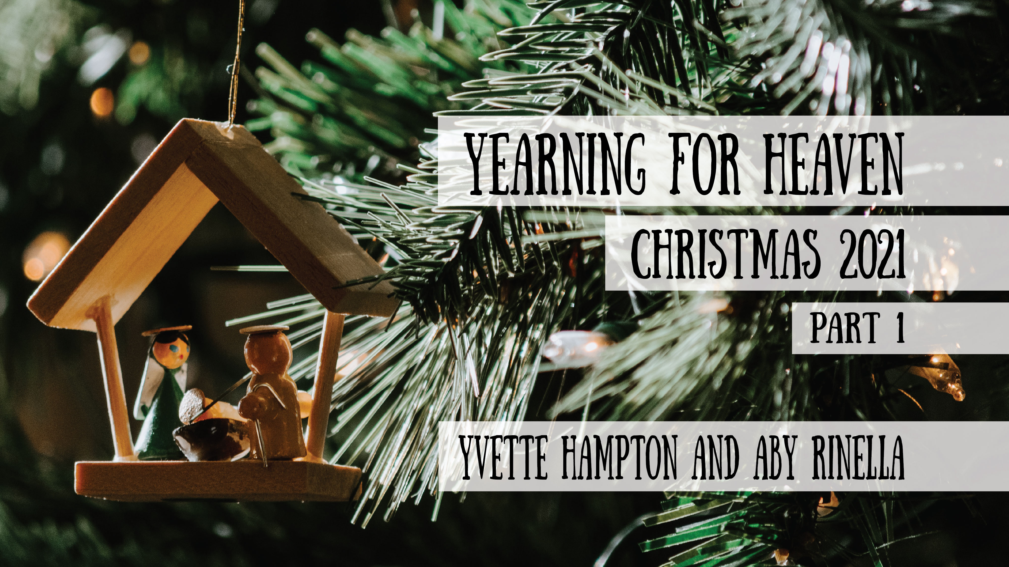 Yearning for Heaven, Part 1  - Yvette Hampton and Aby Rinella - Christmas 2021