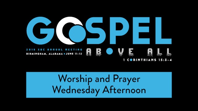 SBC19 | 33 - Worship and Prayer - Wednesday Afternoon