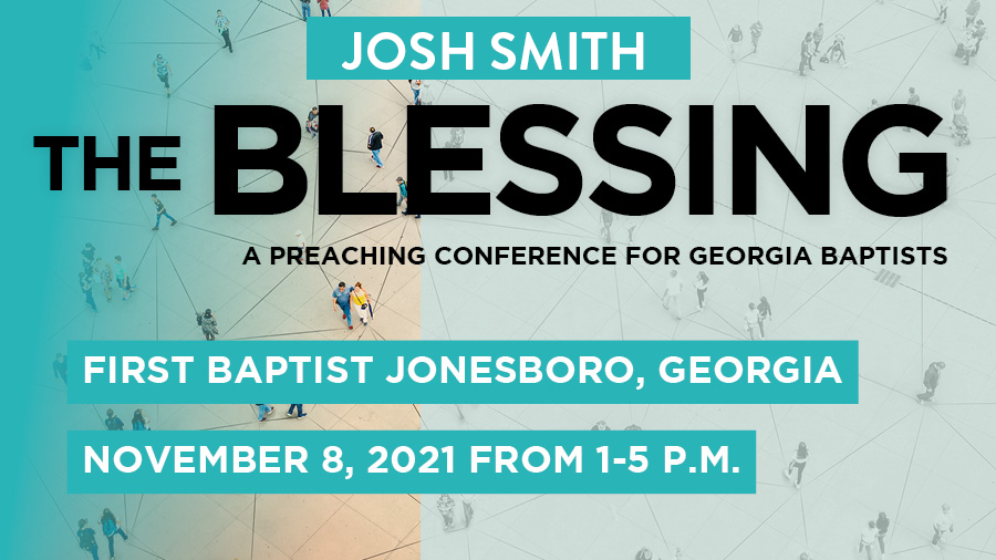 THE BLESSING- A Preaching Conference for Georgia Baptists - Josh Smith