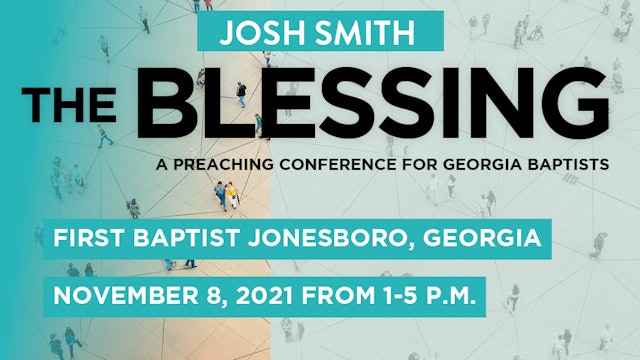 THE BLESSING- A Preaching Conference for Georgia Baptists - Josh Smith