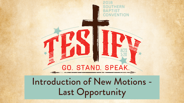 SBC18 | 22 - Introduction of New Motions - Last Opportunity