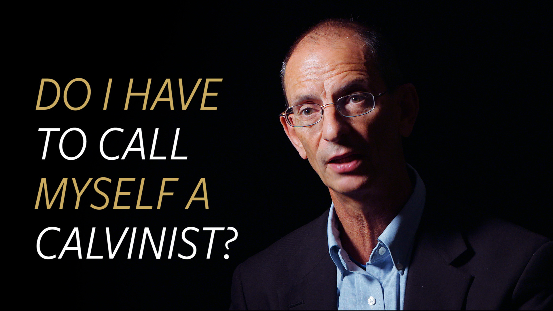 Do I Have to Call Myself a Calvinist?