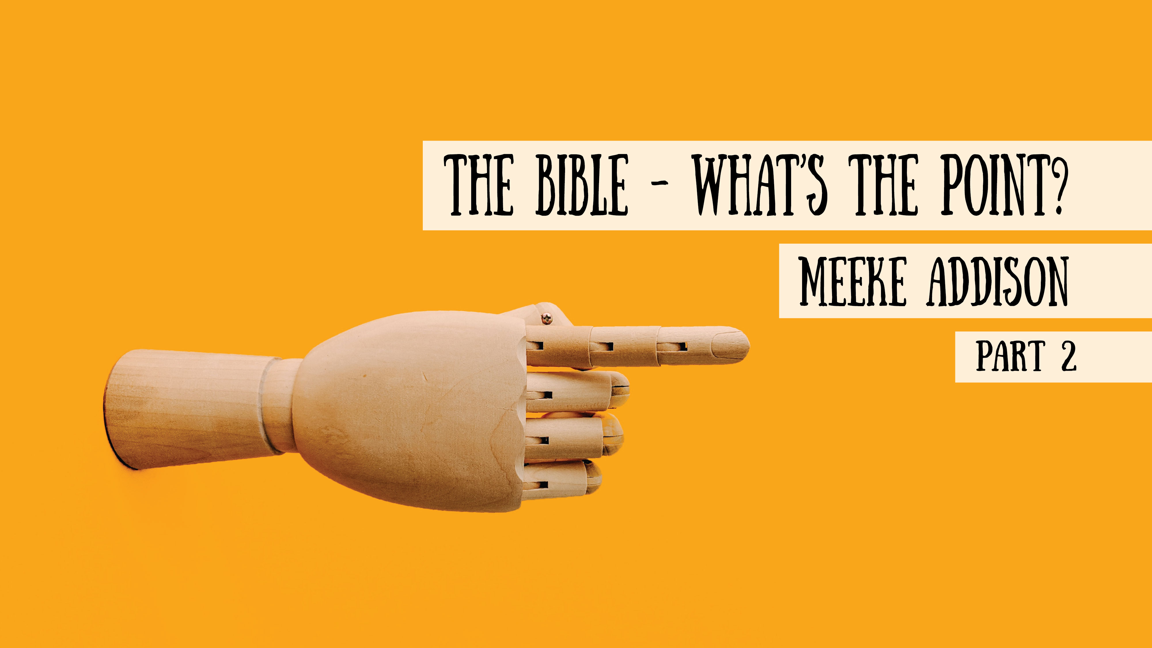 The Bible - What’s the point? Meeke Addison, Part 2