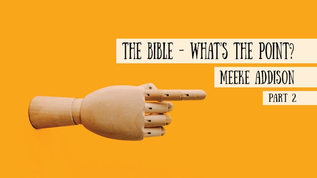 The Bible - What’s the point? Meeke Addison, Part 2