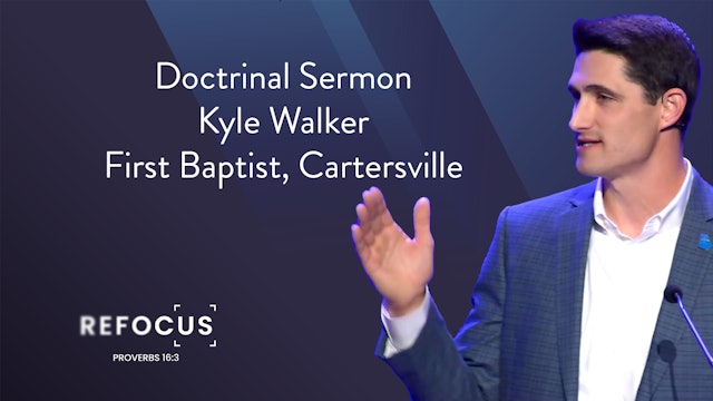 Doctrinal Sermon - Kyle Walker, First Baptist, Cartersville