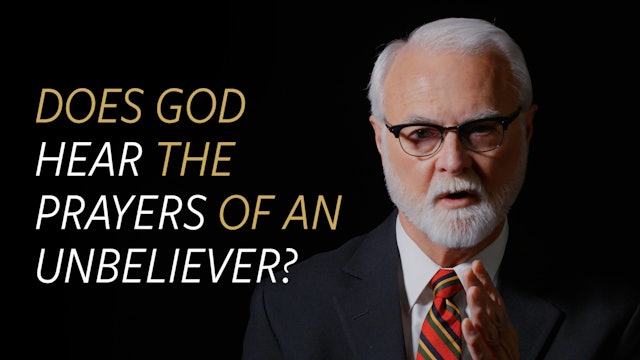 Does God Hear the Prayers of an Unbeliever?